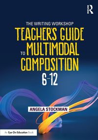 Produktbild: The Writing Workshop Teacher's Guide to Multimodal Composition (6-12)