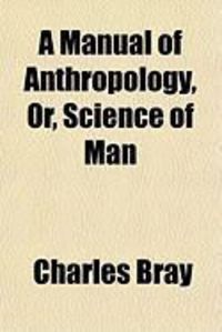 Produktbild: A Manual of Anthropology, Or, Science of Man