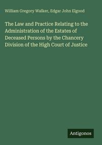 Produktbild: The Law and Practice Relating to the Administration of the Estates of Deceased Persons by the Chancery Division of the High Court of Justice
