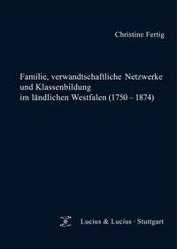Produktbild: Familie, verwandtschaftliche Netzwerke und Klassenbildung im l&auml;ndlichen Westfalen (1750-1874)
