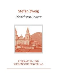 Produktbild: Stefan Zweig: Die Welt von Gestern. Vollst&auml;ndige Neuausgabe