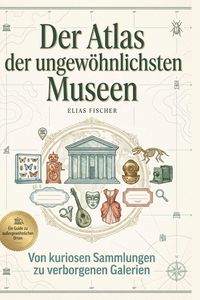 Produktbild: Der Atlas der ungew&ouml;hnlichsten Museen