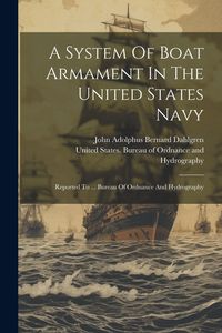 Produktbild: A System Of Boat Armament In The United States Navy: Reported To ... Bureau Of Ordnance And Hydrography