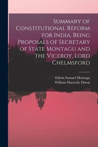 Produktbild: Summary of Constitutional Reform for India, Being Proposals of Secretary of State Montagu and the Viceroy, Lord Chelmsford