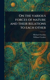 Produktbild: On the Various Forces of Nature and Their Relations to Each Other