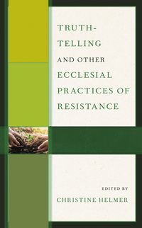Produktbild: Truth-Telling and Other Ecclesial Practices of Resistance