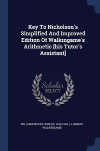 Produktbild: Key To Nicholson's Simplified And Improved Edition Of Walkingame's Arithmetic [his Tutor's Assistant]