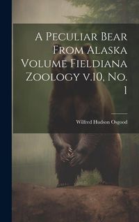 Produktbild: A Peculiar Bear From Alaska Volume Fieldiana Zoology v.10, no. 1