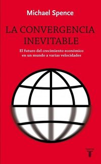 Produktbild: La convergencia inevitable : el futuro del crecimiento econ&oacute;mico en un mundo a varias velocidades