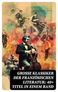 Produktbild: Große Klassiker der französischen Literatur: 40+ Titel in einem Band
