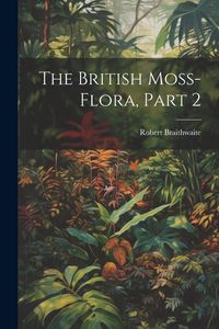 Produktbild: The British Moss-Flora, Part 2
