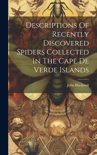 Produktbild: Descriptions Of Recently Discovered Spiders Collected In The Cape De Verde Islands