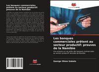 Produktbild: Les banques commerciales pr&ecirc;tent au secteur productif: preuves de la Namibie