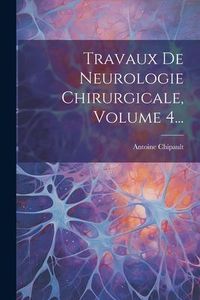Produktbild: Travaux De Neurologie Chirurgicale, Volume 4...