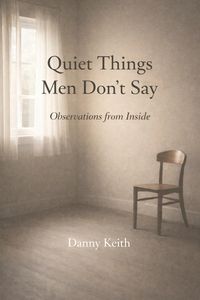 Produktbild: The Quiet Things Men Don't Say: Observations from Inside