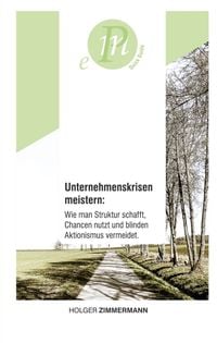 Produktbild: Unternehmenskrisen meistern: Wie man Struktur schafft, Chancen nutzt und blinden Aktionismus vermeidet.