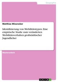 Produktbild: Identifizierung von Mobilit&auml;tstypen. Eine empirische Studie zum ver&auml;nderten Mobilit&auml;tsverhalten gro&szlig;st&auml;dtischer Jugendlicher
