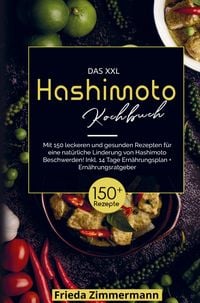 Produktbild: Das XXL Hashimoto Kochbuch f&uuml;r eine nat&uuml;rliche Linderung von Hashimoto Beschwerden!