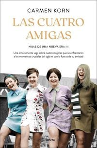 Produktbild: Las cuatro amigas : una emocionante saga sobre cuatro mujeres que se enfrentaron a los momentos cruciales del siglo XX con la fuerza de la amistad