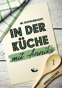 Bild vom Artikel In der Küche mit Annika vom Autor Annika Kastner