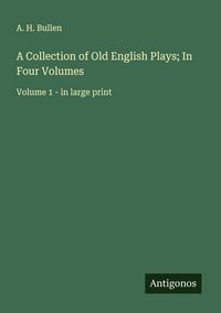 Produktbild: A Collection of Old English Plays; In Four Volumes