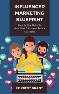Produktbild: Influencer Marketing Blueprint - Step By Step Guide To Gain More Customers, Revenue And Profits