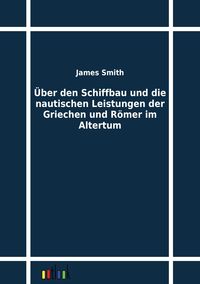Produktbild: &Uuml;ber den Schiffbau und die nautischen Leistungen der Griechen und R&ouml;mer im Altertum