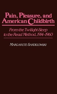 Produktbild: Pain, Pleasure, and American Childbirth