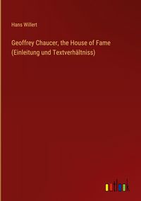 Produktbild: Geoffrey Chaucer, the House of Fame (Einleitung und Textverh&auml;ltniss)