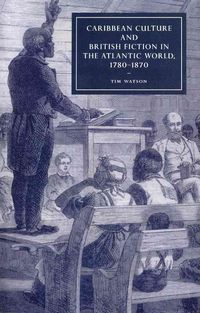 Produktbild: Caribbean Culture and British Fiction in the Atlantic World, 1780 1870