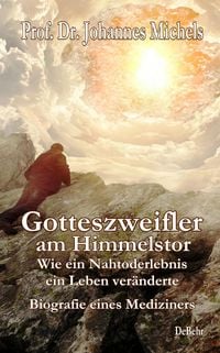 Produktbild: Gotteszweifler am Himmelstor - Wie ein Nahtoderlebnis ein Leben ver&auml;nderte - Biografie eines Mediziners