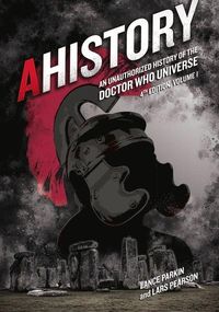 Produktbild: Ahistory: An Unauthorized History of the Doctor Who Universe (Fourth Edition Vol. 1)