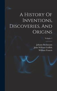 Produktbild: A History Of Inventions, Discoveries, And Origins; Volume 1