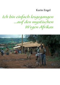 Produktbild: Ich bin einfach losgegangen... auf den mystischen Wegen Afrikas