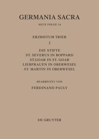 Produktbild: Die Bist&uuml;mer der Kirchenprovinz Trier. Das Erzbistum Trier II. Die Stifte St. Severus in Boppard, St. Goar in St. Goar, Liebfra