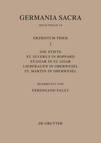 Produktbild: Die Bist&uuml;mer der Kirchenprovinz Trier. Das Erzbistum Trier II. Die Stifte St. Severus in Boppard, St. Goar in St. Goar, Liebfrauen in Oberwesel, St. Martin in Oberwesel
