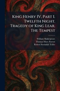 Produktbild: King Henry IV, Part I. Twelfth Night. Tragedy of King Lear. The Tempest