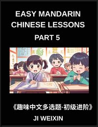 Produktbild: Easy Mandarin Chinese Lessons (Part 5)- Interactive Multiple Answer Objective Tests for Children and Beginners in Chinese, Simplified Character Practice with Fun Mind Games, Comprehensive HSK Preparation