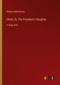 Produktbild: Clotel; Or, The President's Daughter