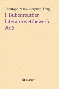 Produktbild: 1. Bubenreuther Literaturwettbewerb 2015