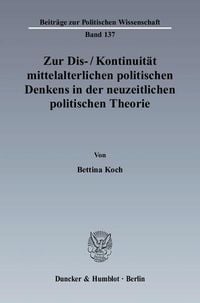 Produktbild: Zur Dis--Kontinuit&auml;t mittelalterlichen politischen Denkens in der neuzeitlichen politischen Theorie.