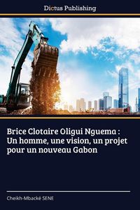 Produktbild: Brice Clotaire Oligui Nguema : Un homme, une vision, un projet pour un nouveau Gabon