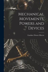 Produktbild: Mechanical Movements, Powers and Devices