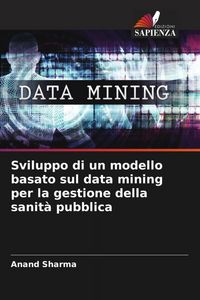 Produktbild: Sviluppo di un modello basato sul data mining per la gestione della sanit&agrave; pubblica