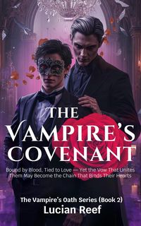 Produktbild: The Vampire's Covenant: Bound by Blood, Tied to Love - Yet the Vow That Unites Them May Become the Chain That Binds Their Hearts (The Vampire's Oath S