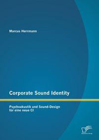 Produktbild: Corporate Sound Identity: Psychoakustik und Sound-Design f&uuml;r eine neue CI