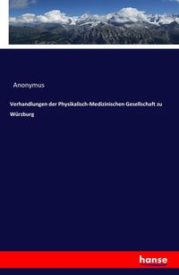 Bild vom Artikel Verhandlungen der Physikalisch-Medizinischen Gesellschaft zu Würzburg vom Autor Anonymus