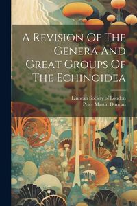Produktbild: A Revision Of The Genera And Great Groups Of The Echinoidea