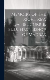Produktbild: Memoirs of the Right Rev. Daniel Corrie, LL.D., First Bishop of Madras