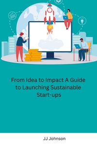 Produktbild: From Idea to Impact A Guide to Launching Sustainable Start-ups